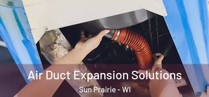 Air Duct Expansion Solutions Sun Prairie - WI