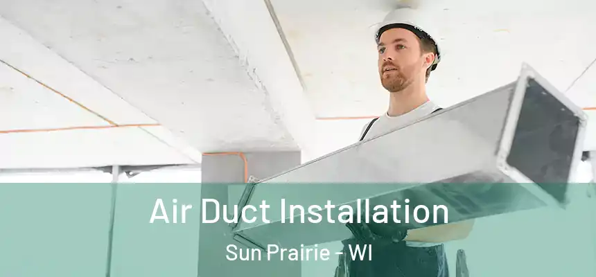 Air Duct Installation Sun Prairie - WI
