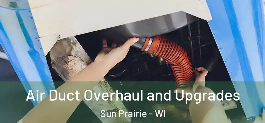 Air Duct Overhaul and Upgrades Sun Prairie - WI