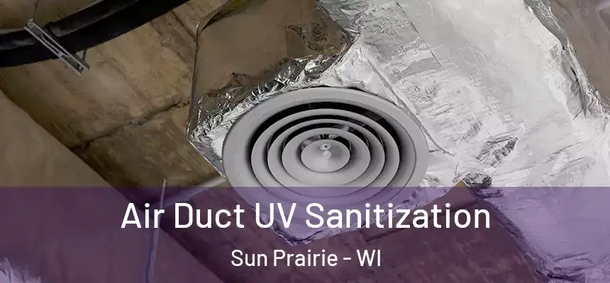 Air Duct UV Sanitization Sun Prairie - WI