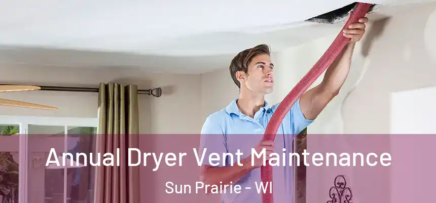 Annual Dryer Vent Maintenance Sun Prairie - WI
