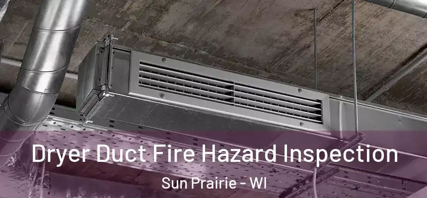  Dryer Duct Fire Hazard Inspection Sun Prairie - WI