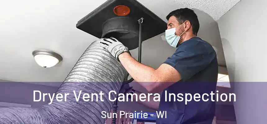 Dryer Vent Camera Inspection Sun Prairie - WI