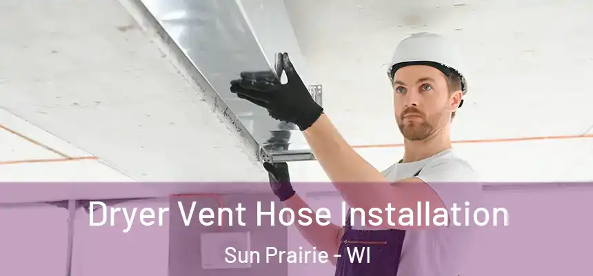 Dryer Vent Hose Installation Sun Prairie - WI