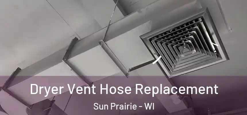  Dryer Vent Hose Replacement Sun Prairie - WI