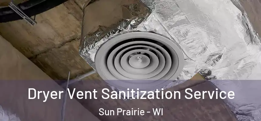 Dryer Vent Sanitization Service Sun Prairie - WI