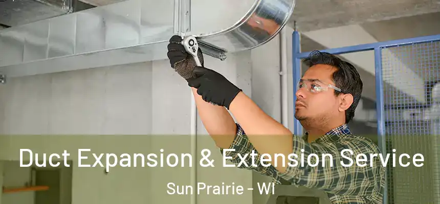  Duct Expansion & Extension Service Sun Prairie - WI