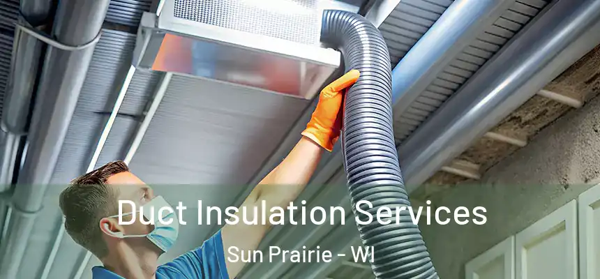  Duct Insulation Services Sun Prairie - WI