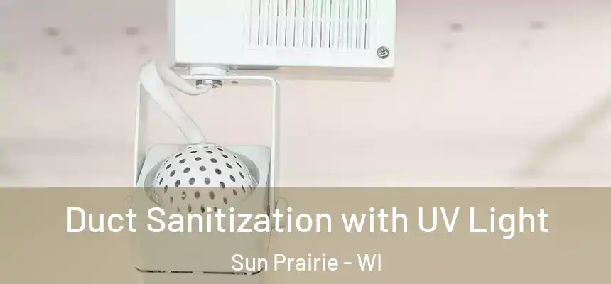 Duct Sanitization with UV Light Sun Prairie - WI