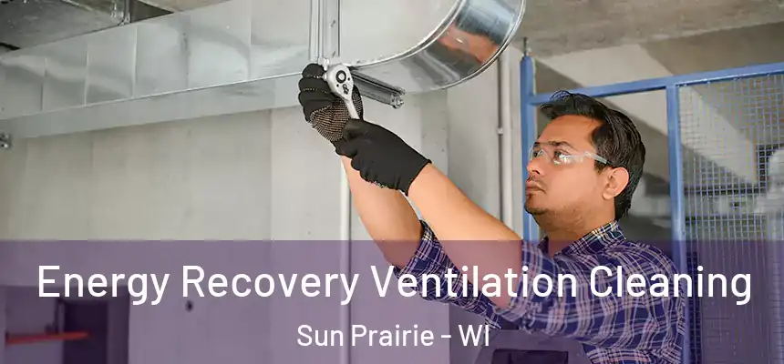  Energy Recovery Ventilation Cleaning Sun Prairie - WI