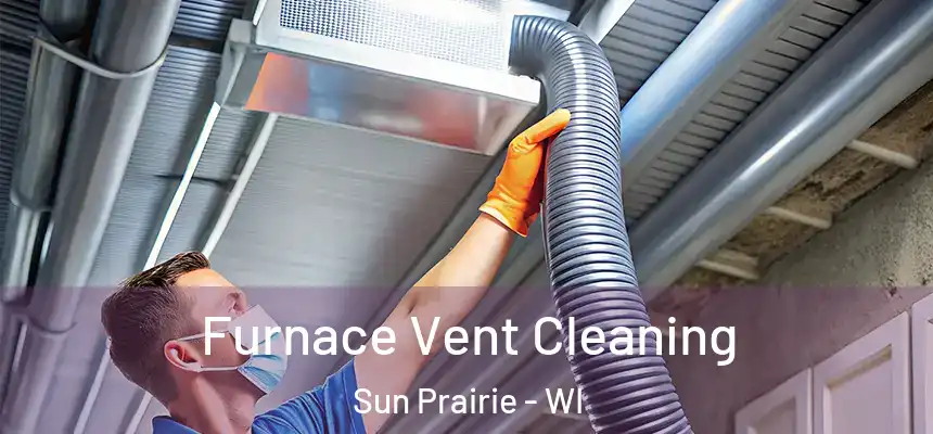Furnace Vent Cleaning Sun Prairie - WI