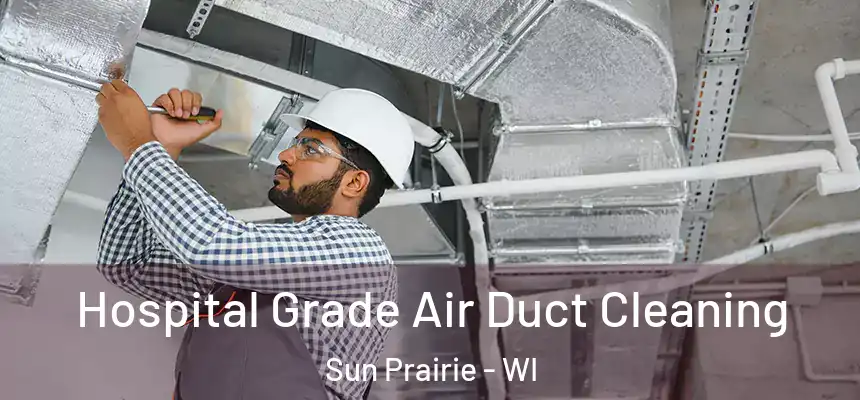  Hospital Grade Air Duct Cleaning Sun Prairie - WI