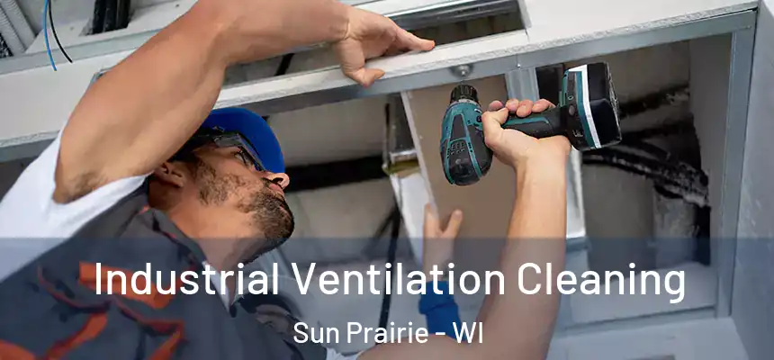 Industrial Ventilation Cleaning Sun Prairie - WI
