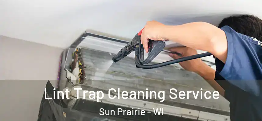 Lint Trap Cleaning Service Sun Prairie - WI