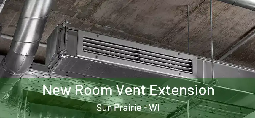New Room Vent Extension Sun Prairie - WI