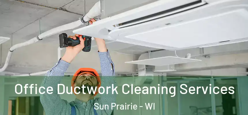 Office Ductwork Cleaning Services Sun Prairie - WI