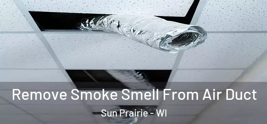 Remove Smoke Smell From Air Duct Sun Prairie - WI