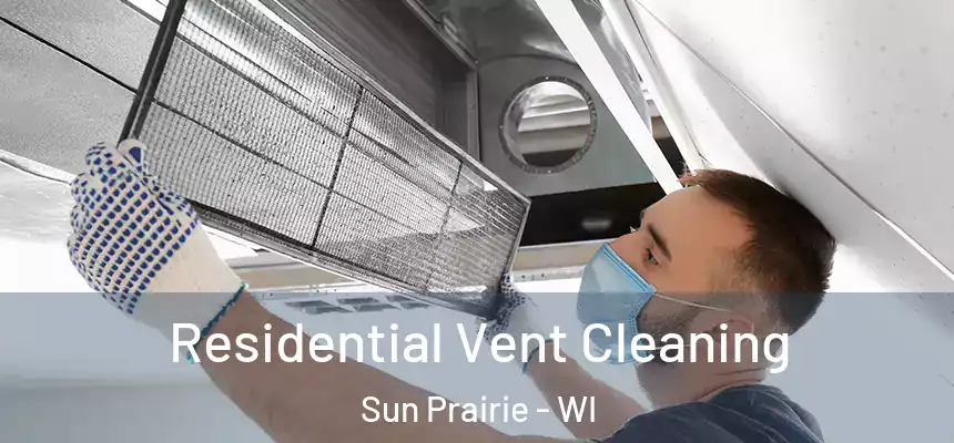 Residential Vent Cleaning Sun Prairie - WI