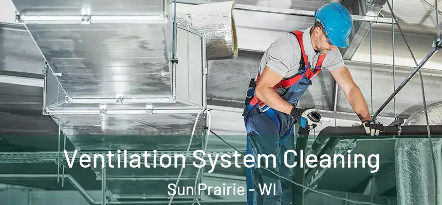  Ventilation System Cleaning Sun Prairie - WI