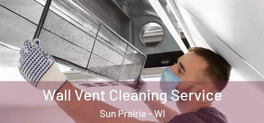 Wall Vent Cleaning Service Sun Prairie - WI